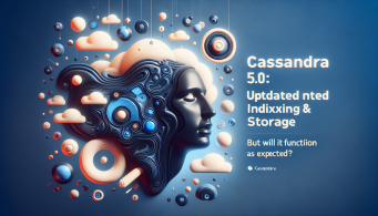 Cassandra 5.0: Updated Indexing & Storage, But Will It Function as Expected? - GadgetLad