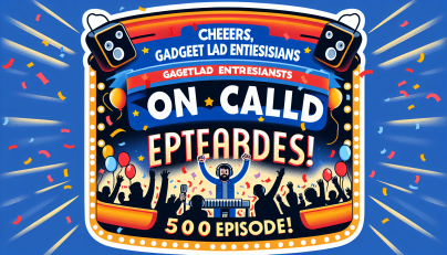 Cheers, GadgetLad Enthusiasts: On Call Reaches 500 Episodes!